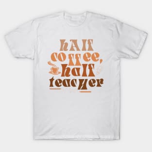 Half teacher half coffee T-Shirt